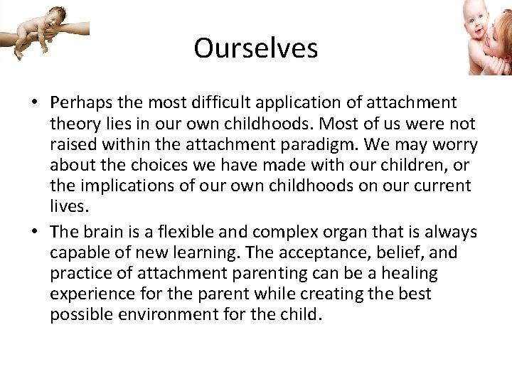 Ourselves • Perhaps the most difficult application of attachment theory lies in our own