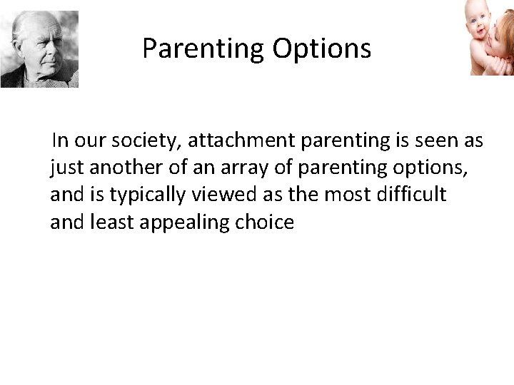 Parenting Options In our society, attachment parenting is seen as just another of an