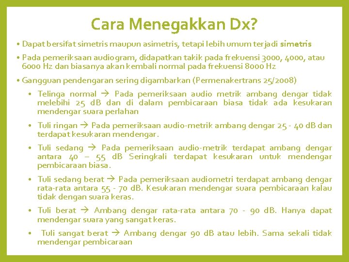 Cara Menegakkan Dx? • Dapat bersifat simetris maupun asimetris, tetapi lebih umum terjadi simetris