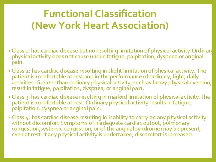Functional Classification (New York Heart Association) • Class 1: has cardiac disease but no