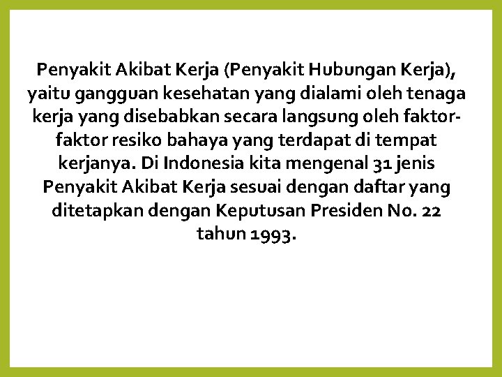 Penyakit Akibat Kerja (Penyakit Hubungan Kerja), yaitu gangguan kesehatan yang dialami oleh tenaga kerja