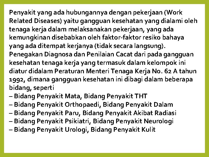 Penyakit yang ada hubungannya dengan pekerjaan (Work Related Diseases) yaitu gangguan kesehatan yang dialami