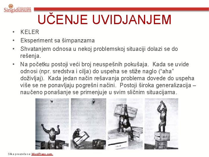 UČENJE UVIDJANJEM • KELER • Eksperiment sa šimpanzama • Shvatanjem odnosa u nekoj problemskoj