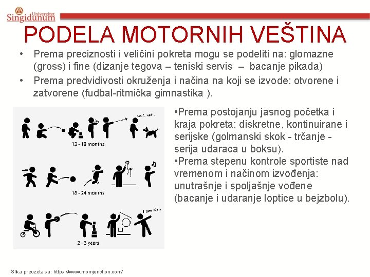 PODELA MOTORNIH VEŠTINA • Prema preciznosti i veličini pokreta mogu se podeliti na: glomazne