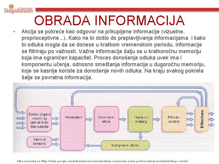 OBRADA INFORMACIJA • Akcija se pokreće kao odgovor na prikupljene informacije (vizuelne, proprioceptivne. .