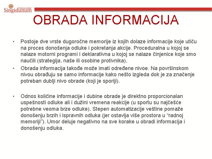 OBRADA INFORMACIJA • • • Postoje dve vrste dugoročne memorije iz kojih dolaze informacije