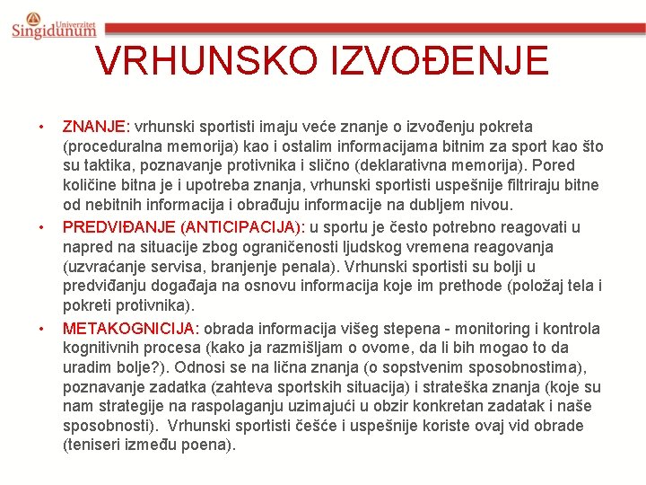 VRHUNSKO IZVOĐENJE • • • ZNANJE: vrhunski sportisti imaju veće znanje o izvođenju pokreta