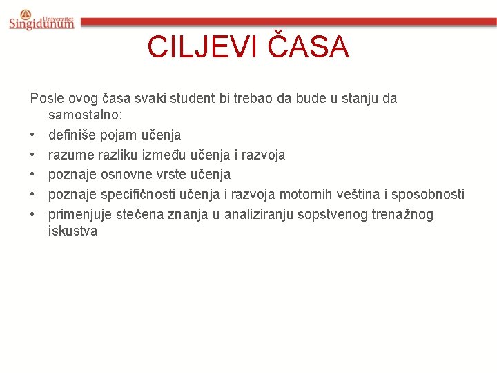 CILJEVI ČASA Posle ovog časa svaki student bi trebao da bude u stanju da