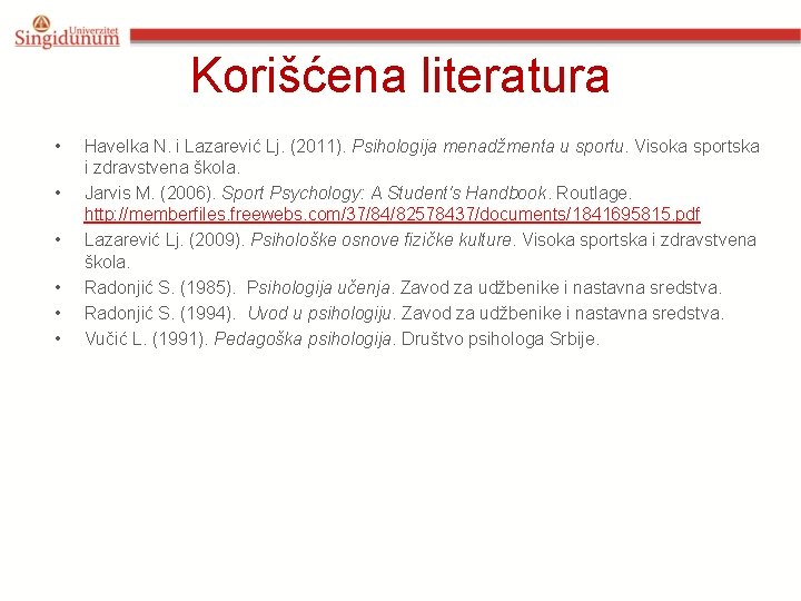 Korišćena literatura • • • Havelka N. i Lazarević Lj. (2011). Psihologija menadžmenta u