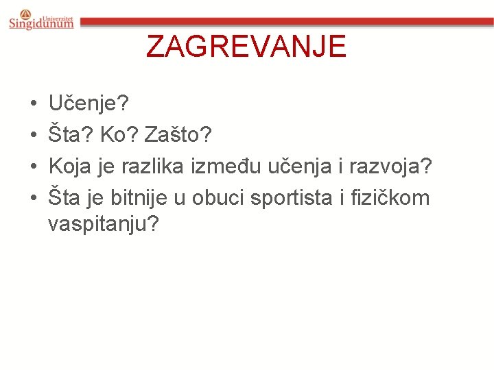 ZAGREVANJE • • Učenje? Šta? Ko? Zašto? Koja je razlika između učenja i razvoja?