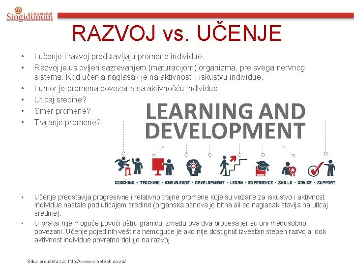 RAZVOJ vs. UČENJE • • I učenje i razvoj predstavljaju promene individue. Razvoj je