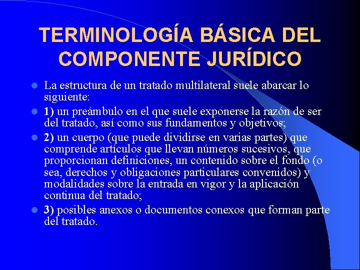 TERMINOLOGÍA BÁSICA DEL COMPONENTE JURÍDICO La estructura de un tratado multilateral suele abarcar lo