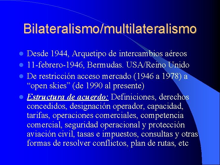 Bilateralismo/multilateralismo Desde 1944, Arquetipo de intercambios aéreos 11 -febrero-1946, Bermudas. USA/Reino Unido De restricción