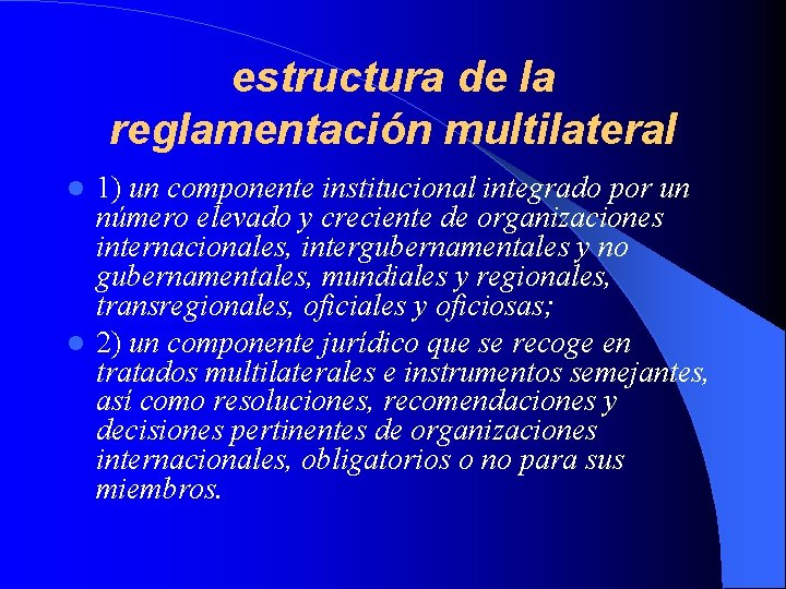 estructura de la reglamentación multilateral 1) un componente institucional integrado por un número elevado