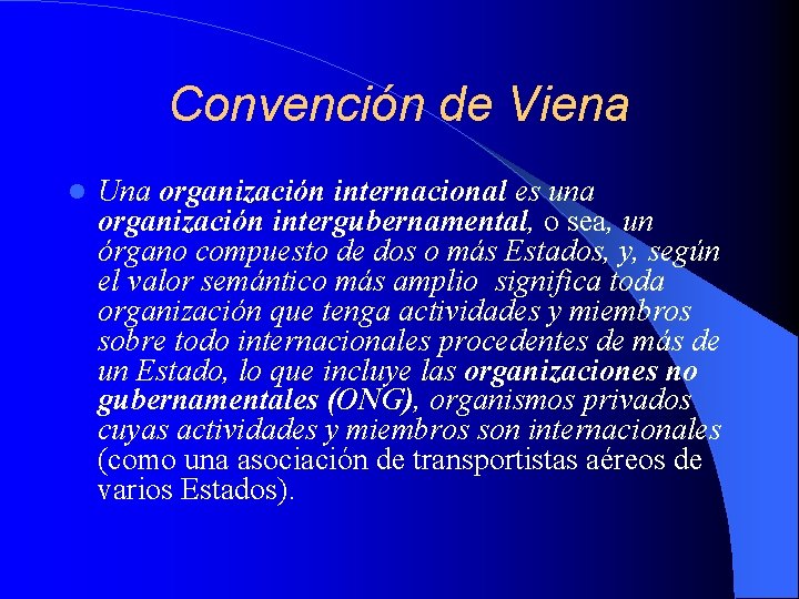 Convención de Viena Una organización internacional es una organización intergubernamental, o sea, un órgano