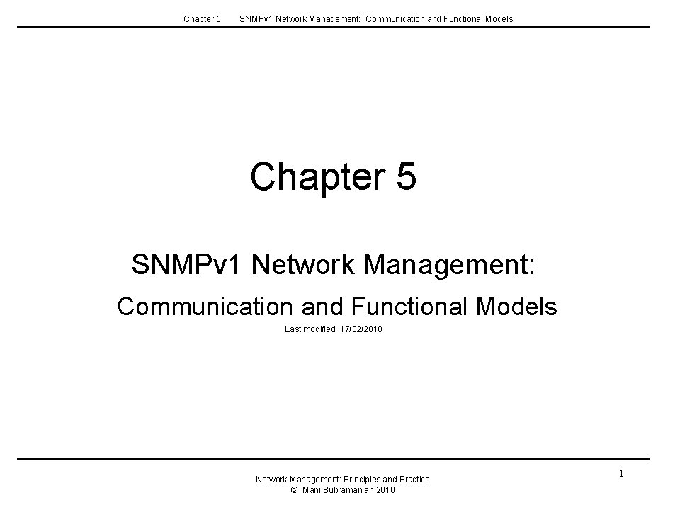 Chapter 5 SNMPv 1 Network Management: Communication and Functional Models Last modified: 17/02/2018 Network Chapter 5 SNMPv 1 Network Management: Communication and Functional Models Last modified: 17/02/2018 Network