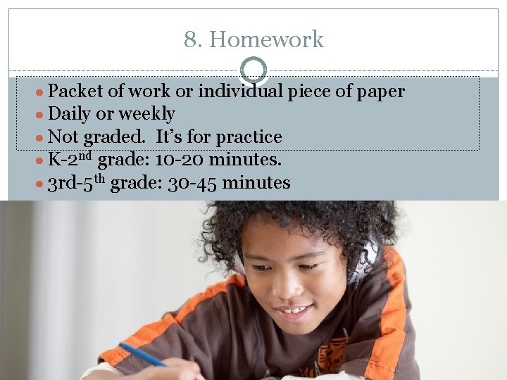 8. Homework ● Packet of work or individual piece of paper ● Daily or