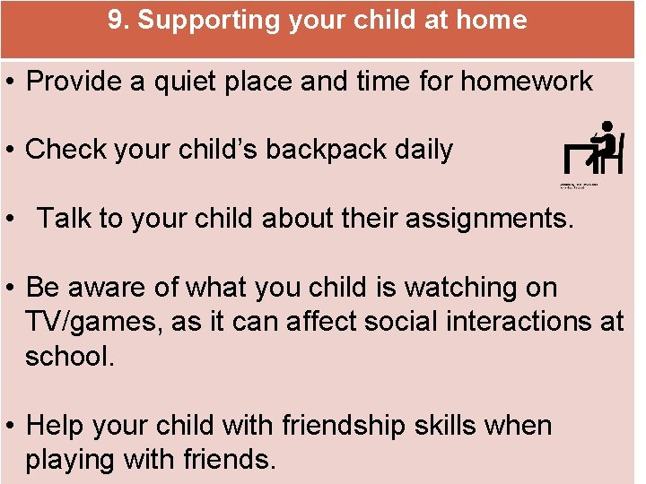 9. Supporting your child at home • Provide a quiet place and time for