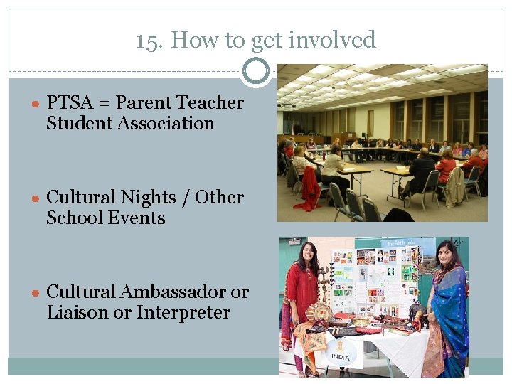 15. How to get involved ● PTSA = Parent Teacher Student Association ● Cultural