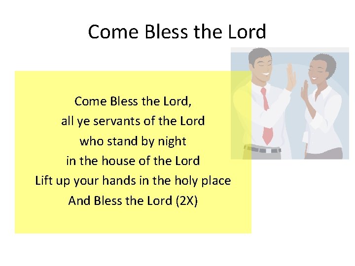 Come Bless the Lord, all ye servants of the Lord who stand by night