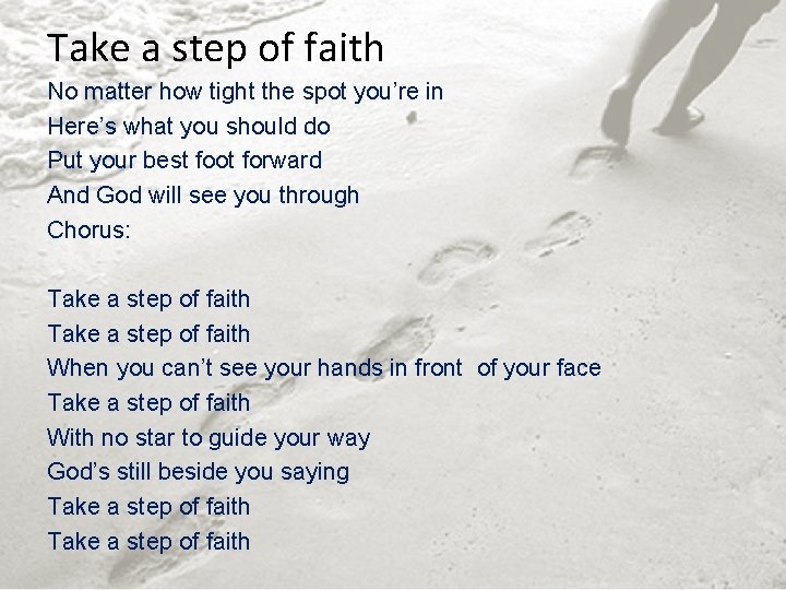 Take a step of faith No matter how tight the spot you’re in Here’s