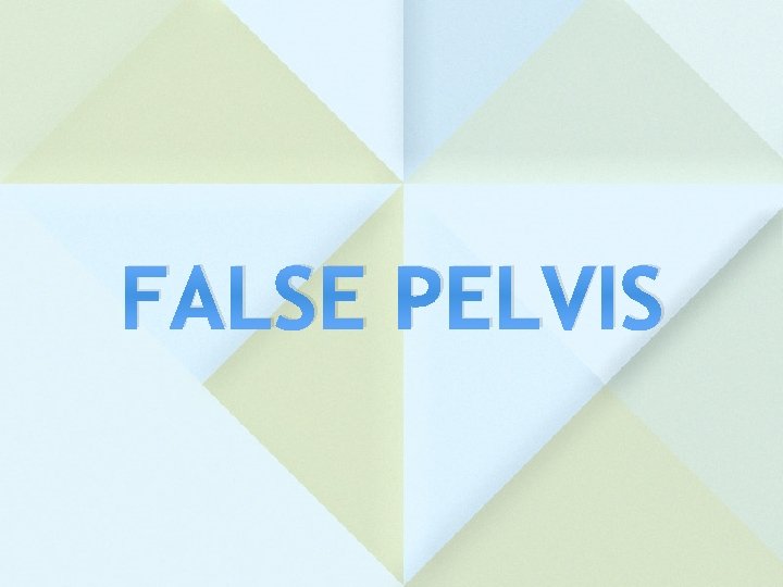 FALSE PELVIS 
