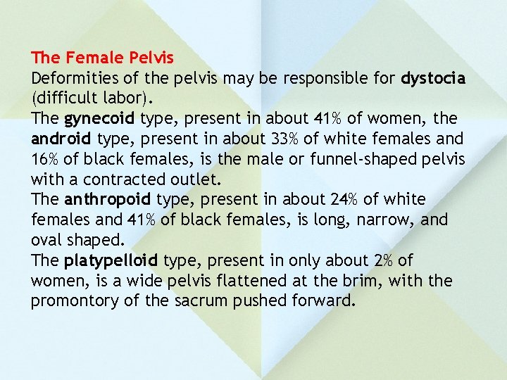 The Female Pelvis Deformities of the pelvis may be responsible for dystocia (difficult labor).
