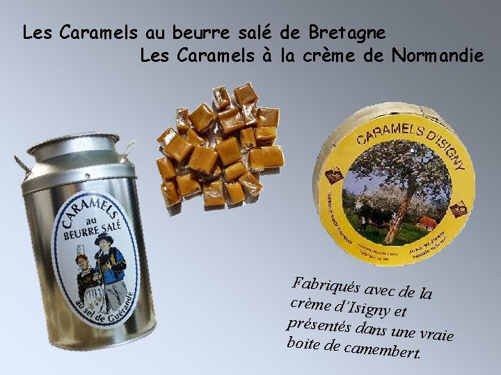 Les Caramels au beurre salé de Bretagne Les Caramels à la crème de Normandie