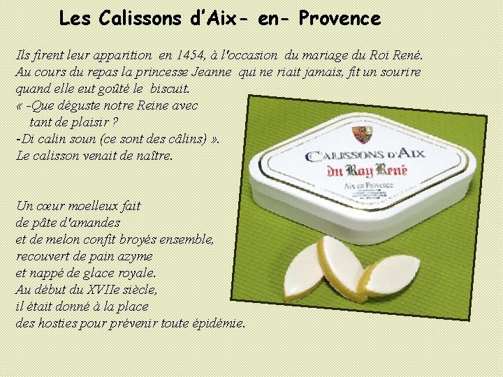 Les Calissons d’Aix- en- Provence Ils firent leur apparition en 1454, à l'occasion du