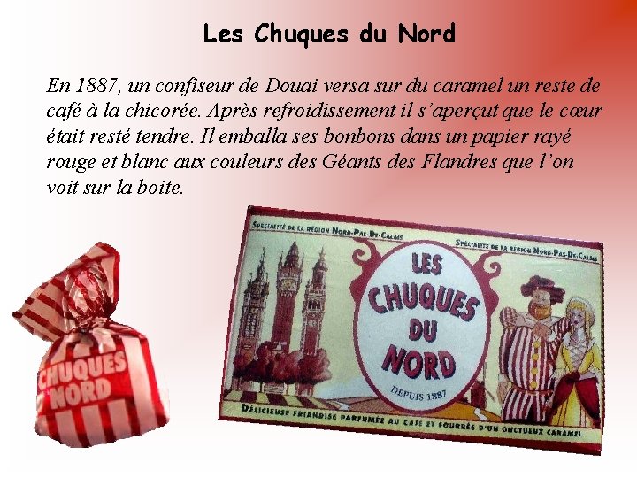 Les Chuques du Nord En 1887, un confiseur de Douai versa sur du caramel
