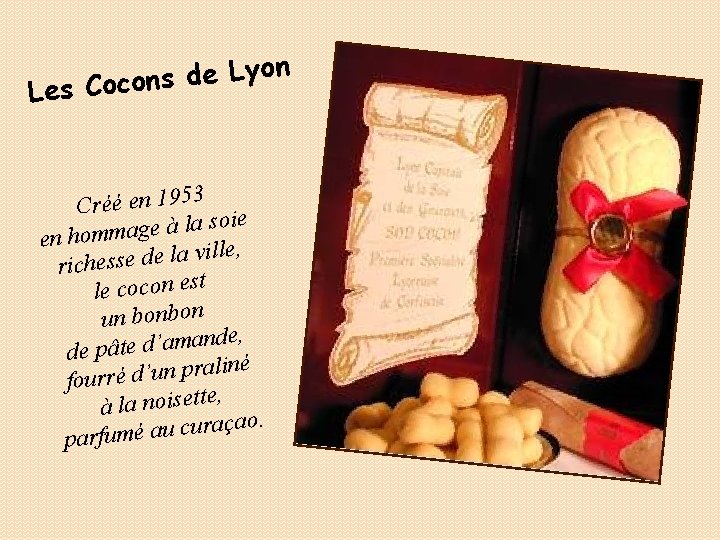 n o y L e d Les Cocons 3 Créé en 195 soie a