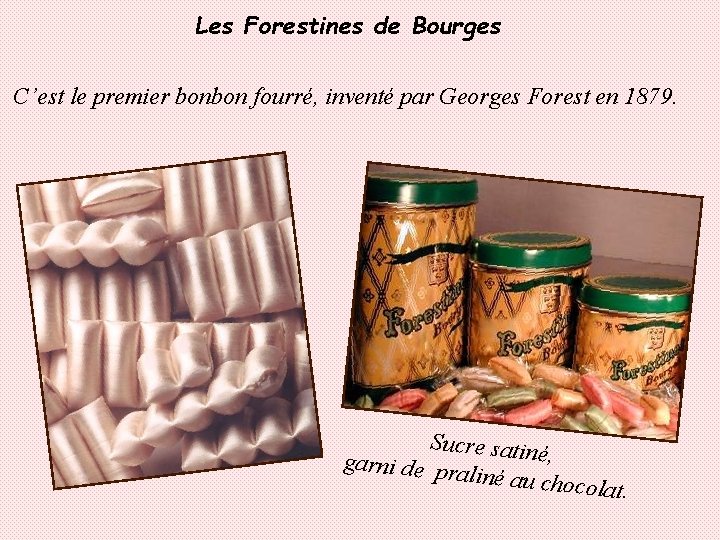 Les Forestines de Bourges C’est le premier bonbon fourré, inventé par Georges Forest en
