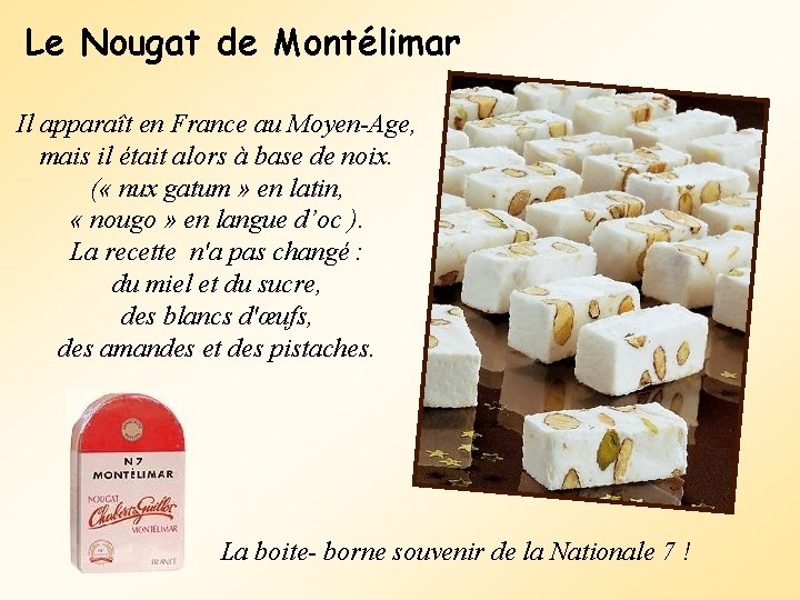 Le Nougat de Montélimar Il apparaît en France au Moyen-Age, mais il était alors