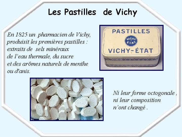 Les Pastilles de Vichy En 1825 un pharmacien de Vichy, produisit les premières pastilles