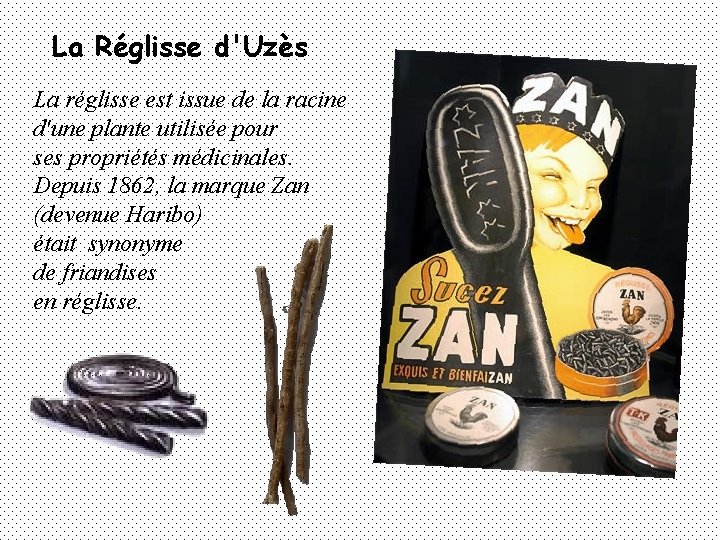 La Réglisse d'Uzès La réglisse est issue de la racine d'une plante utilisée pour