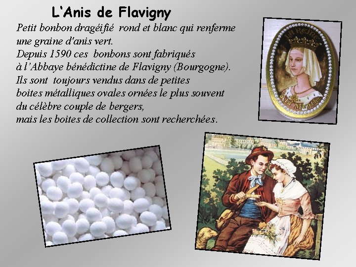 L‘Anis de Flavigny Petit bonbon dragéifié rond et blanc qui renferme une graine d'anis