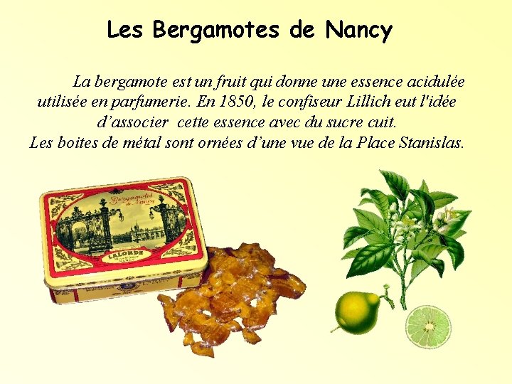 Les Bergamotes de Nancy La bergamote est un fruit qui donne une essence acidulée