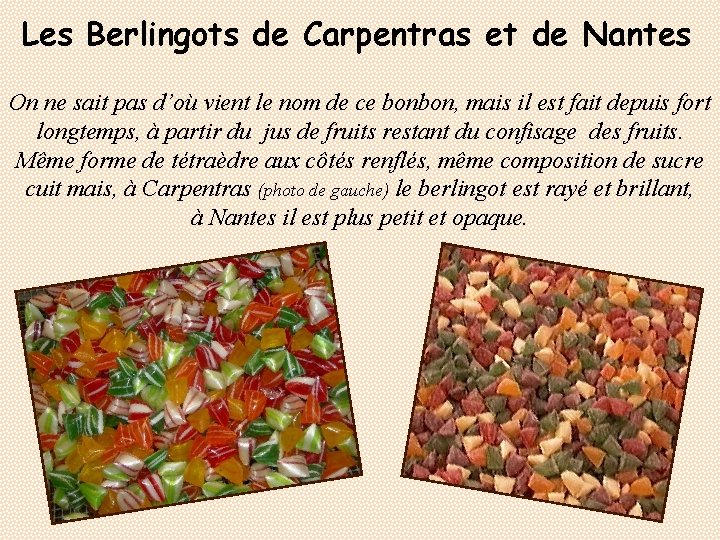 Les Berlingots de Carpentras et de Nantes On ne sait pas d’où vient le