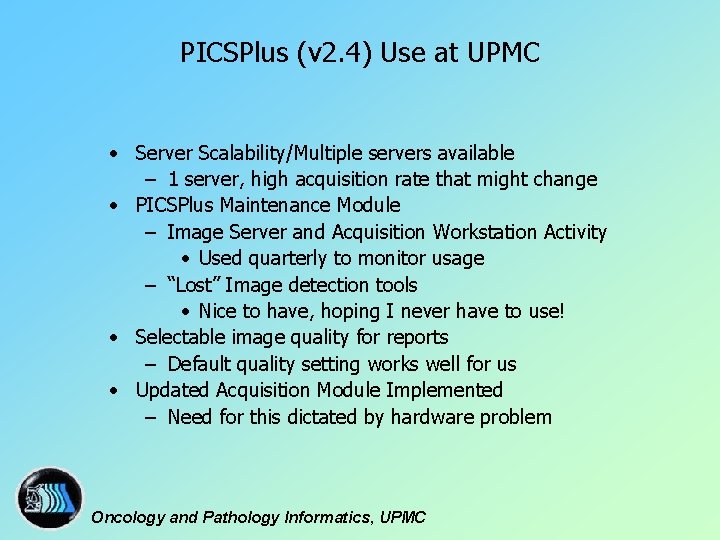 PICSPlus (v 2. 4) Use at UPMC • Server Scalability/Multiple servers available – 1