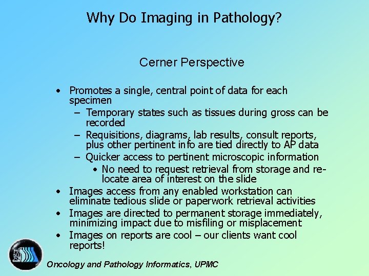 Why Do Imaging in Pathology? Cerner Perspective • Promotes a single, central point of