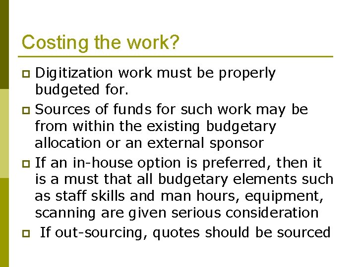 Costing the work? Digitization work must be properly budgeted for. p Sources of funds