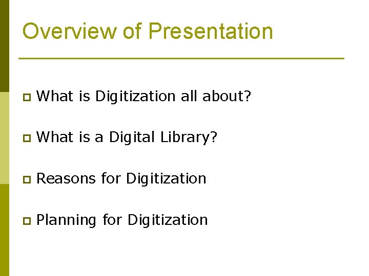 Overview of Presentation p What is Digitization all about? p What is a Digital