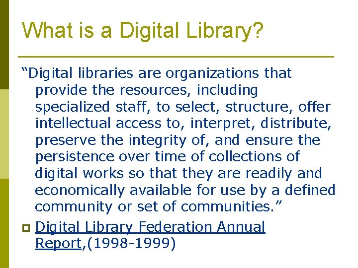 What is a Digital Library? “Digital libraries are organizations that provide the resources, including