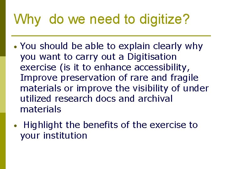 Why do we need to digitize? • You should be able to explain clearly