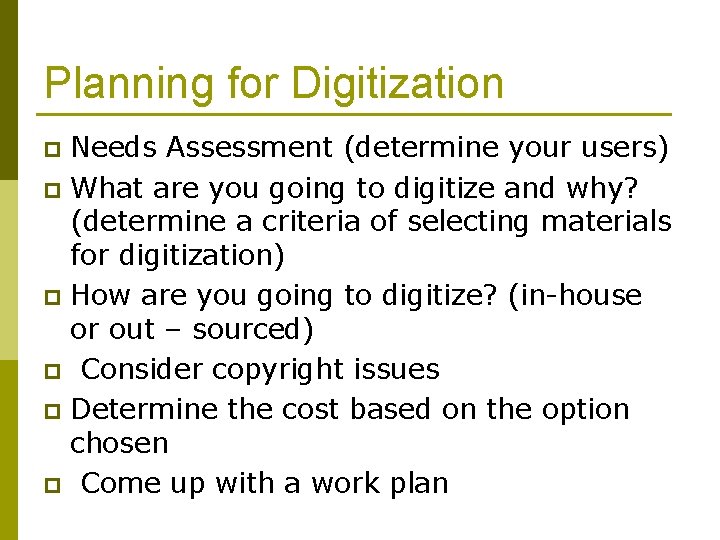 Planning for Digitization Needs Assessment (determine your users) p What are you going to