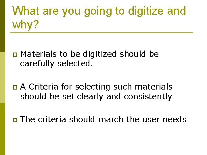 What are you going to digitize and why? p Materials to be digitized should