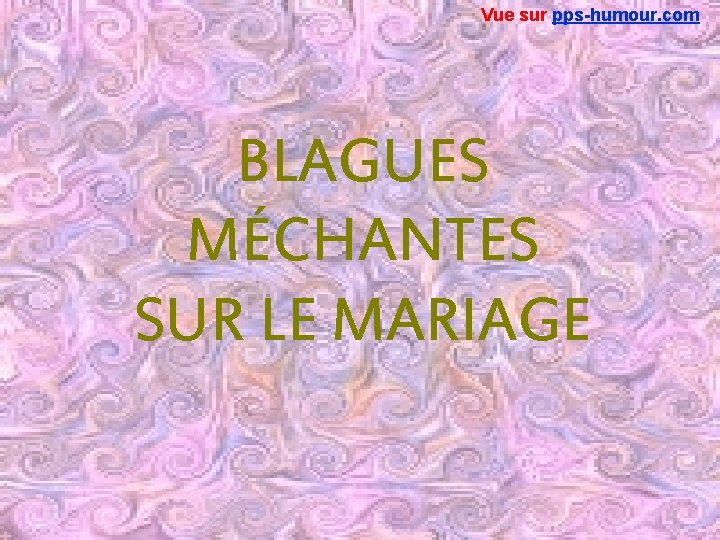 Vue sur pps-humour. com BLAGUES MÉCHANTES SUR LE MARIAGE 