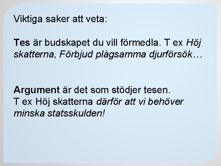 Viktiga saker att veta: Tes är budskapet du vill förmedla. T ex Höj skatterna,