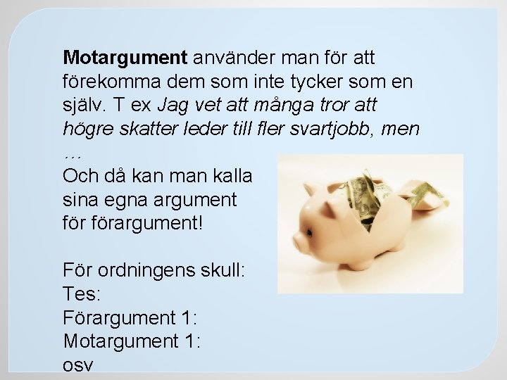 Motargument använder man för att förekomma dem som inte tycker som en själv. T