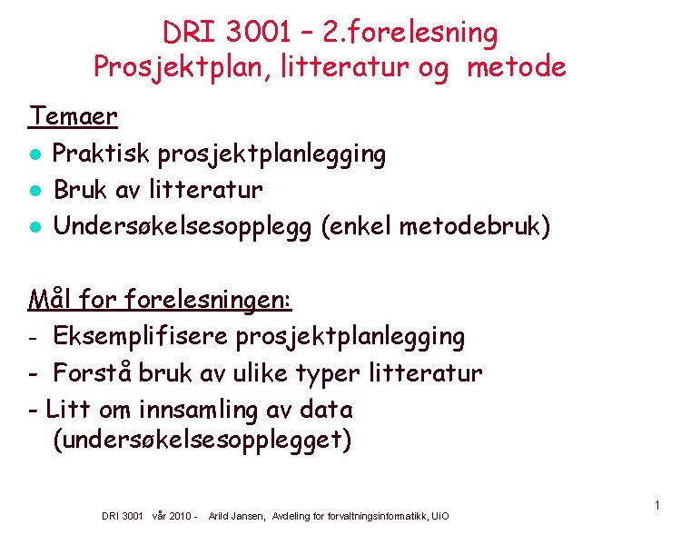 DRI 3001 – 2. forelesning Prosjektplan, litteratur og metode Temaer l Praktisk prosjektplanlegging l